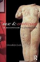 Gwendolyn Leick - Sex and Eroticism in Mesopotamian Literature - 9780415311618 - V9780415311618