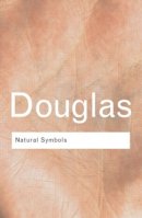 Professor Mary Douglas - Natural Symbols: Explorations in Cosmology - 9780415314541 - V9780415314541