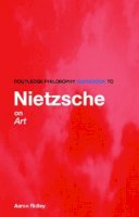 Aaron Ridley - Routledge Philosophy Guidebook to Nietzsche on Art - 9780415315913 - V9780415315913