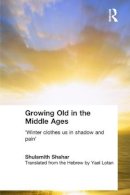 Shulamith Shahar - Growing Old in the Middle Ages - 9780415333603 - V9780415333603