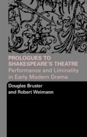 Bruster, Douglas; Weimann, Robert - Prologues to Shakespeares Theatre - 9780415334433 - V9780415334433