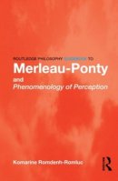 Komarine Romdenh-Romluc - Routledge Philosophy Guidebook to Merleau-Ponty and Phenomenology of Perception - 9780415343152 - V9780415343152