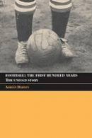 Adrian Harvey - Football: The First Hundred Years: The Untold Story - 9780415350198 - V9780415350198