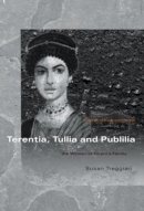 Susan Treggiari - Terentia, Tullia and Publilia: The Women of Cicero´s Family - 9780415351799 - V9780415351799