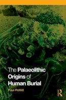 Paul Pettitt - The Palaeolithic Origins of Human Burial - 9780415354905 - V9780415354905