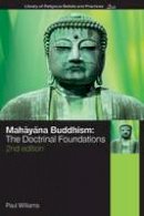 Paul Williams - Mahayana Buddhism: The Doctrinal Foundations - 9780415356534 - V9780415356534