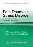 Patrick Smith - Post Traumatic Stress Disorder: Cognitive Therapy with Children and Young People - 9780415391641 - V9780415391641
