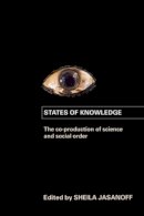 Sheila Jasanoff - States of Knowledge: The Co-Production of Science and the Social Order - 9780415403290 - V9780415403290