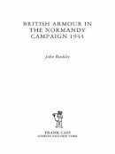 John Buckley - British Armour in the Normandy Campaign - 9780415407731 - V9780415407731