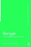 Hanne-Ruth Thompson - Bengali: A Comprehensive Grammar: A Comprehensive Grammar - 9780415411394 - V9780415411394