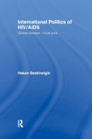 Hakan Seckinelgin - International Politics of HIV/AIDS: Global Disease-Local Pain - 9780415413831 - KLJ0006579