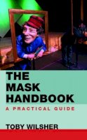 Toby Wilsher - The Mask Handbook: A Practical Guide - 9780415414371 - V9780415414371
