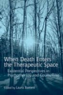 Laura (Ed) Barnett - When Death Enters the Therapeutic Space: Existential Perspectives in Psychotherapy and Counselling - 9780415416559 - V9780415416559