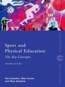 Tim Chandler - Sport and Physical Education: The Key Concepts - 9780415417471 - V9780415417471