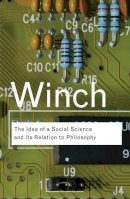 Peter Winch - The Idea of a Social Science and Its Relation to Philosophy - 9780415423588 - V9780415423588