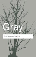 John Gray - Enlightenment´s Wake: Politics and Culture at the Close of the Modern Age - 9780415424042 - V9780415424042