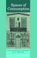 Jon Stobart - Spaces of Consumption: Leisure and Shopping in the English Town, c.1680–1830 - 9780415424561 - V9780415424561