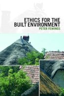 Peter Fewings - Ethics for the Built Environment - 9780415429832 - V9780415429832