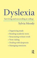 Sylvia Moody - Dyslexia: Surviving and Succeeding at College - 9780415430593 - V9780415430593