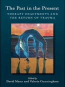 David Mann (Ed.) - The Past in the Present: Therapy Enactments and the Return of Trauma - 9780415433709 - V9780415433709