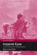 Mary Louise Pratt - Imperial Eyes: Travel Writing and Transculturation - 9780415438179 - V9780415438179