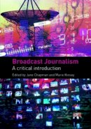 Jane (Ed) Chapman - Broadcast Journalism: A Critical Introduction - 9780415441551 - V9780415441551