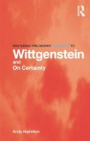 Andy Hamilton - Routledge Philosophy GuideBook to Wittgenstein and On Certainty - 9780415450768 - V9780415450768