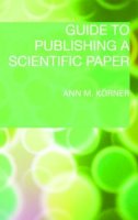 Korner, Ann - Guide to Publishing a Scientific Paper - 9780415452663 - V9780415452663