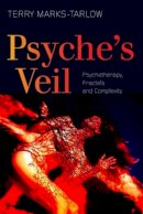 Terry Marks-Tarlow - Psyche´s Veil: Psychotherapy, Fractals and Complexity - 9780415455459 - V9780415455459