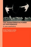 Erika Fischer-Lichte - The Transformative Power of Performance: A New Aesthetics - 9780415458566 - V9780415458566
