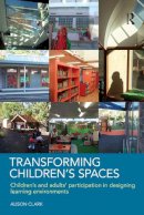 Alison Clark - Transforming Children´s Spaces: Children´s and Adults´ Participation in Designing Learning Environments - 9780415458603 - V9780415458603