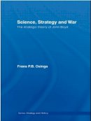 Frans P.b. Osinga - Science, Strategy and War: The Strategic Theory of John Boyd - 9780415459525 - V9780415459525