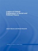 Jason Glynos - Logics of Critical Explanation in Social and Political Theory - 9780415462129 - V9780415462129