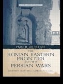 Geoffrey Greatrex - The Roman Eastern Frontier and the Persian Wars AD 363-628 - 9780415465304 - V9780415465304