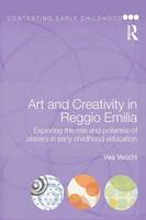 Vea Vecchi - Art and Creativity in Reggio Emilia: Exploring the Role and Potential of Ateliers in Early Childhood Education - 9780415468787 - V9780415468787