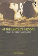 Keith Jenkins - At the Limits of History - 9780415472364 - V9780415472364