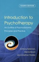 Anthony Bateman - Introduction to Psychotherapy: An Outline of Psychodynamic Principles and Practice, Fourth Edition - 9780415476126 - V9780415476126