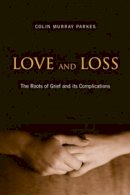 Colin Murray Parkes - Love and Loss: The Roots of Grief and its Complications - 9780415477185 - V9780415477185