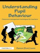 Ramon Lewis - Understanding Pupil Behaviour: Classroom Management Techniques for Teachers - 9780415483537 - V9780415483537