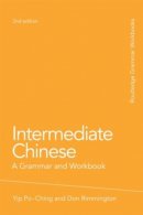 Po-Ching Yip - Intermediate Chinese: A Grammar and Workbook - 9780415486316 - V9780415486316