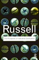 Bertrand Russell - The Prospects of Industrial Civilization - 9780415487368 - V9780415487368