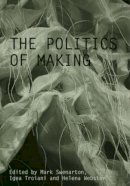 . Ed(S): Swenarton, Mark; Troiani, Igea; Webster, Helena - The Politics of Making (Critiques) - 9780415488006 - V9780415488006