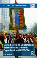 J.p. Singh - United Nations Educational, Scientific, and Cultural Organization (UNESCO): Creating Norms for a Complex World - 9780415491143 - V9780415491143