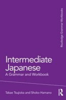 Takae Tsujioka - Intermediate Japanese: A Grammar and Workbook - 9780415498593 - V9780415498593