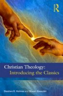 Holmes, Stephen R.; Bawulski, Shawn - Christian Theology : the Classics - 9780415501873 - V9780415501873