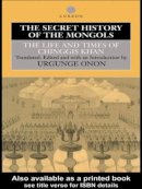 Professor Urgunge Onon - The Secret History of the Mongols: The Life and Times of Chinggis Khan - 9780415515269 - V9780415515269