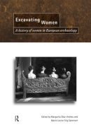 Magarita Diaz-Andreu - Excavating Women: A History of Women in European Archaeology - 9780415518932 - V9780415518932