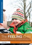 Maria Robinson - The Feeling Child: Laying the foundations of confidence and resilience - 9780415521222 - V9780415521222