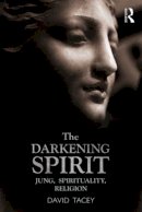 David Tacey - The Darkening Spirit: Jung, spirituality, religion - 9780415527033 - V9780415527033