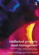 Claire Howell - Intellectual Property Asset Management: How to identify, protect, manage and exploit intellectual property within the business environment - 9780415527927 - V9780415527927
